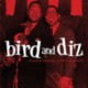 And Dizzy Gillespie. Bird and Diz