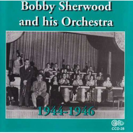 Bobby Sherwood and His Orchestra 1944-1946