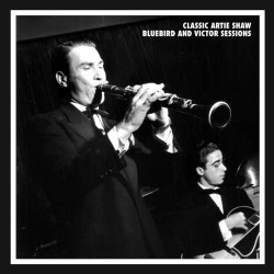 Classic Artie Shaw - Bluebird and Victor Sessions