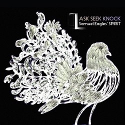 Samuel Eagles´ SPIRIT: Ask Seek Knock