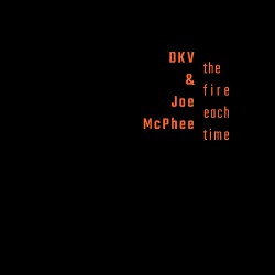 The Fire Each Time W/ Joe Mcphee