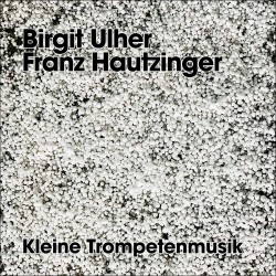 Kleine Trompetenmusik w/Franz Hautzinger
