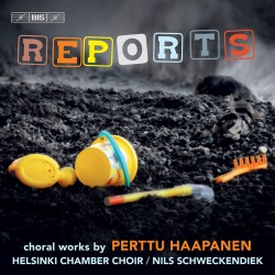 Perttu Haapanen - Reports: Choral Works