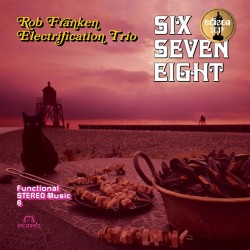 The Rob Franken Electrification Trio: Six Seven Ei