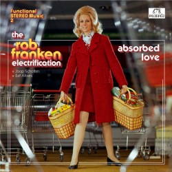 The Rob Franken Electrification: Absorbed Love