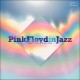 Pink Floyd in Jazz: A Jazz Tribute to Pink Floyd