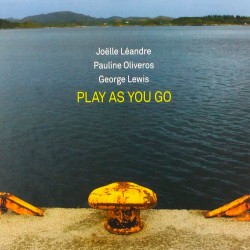 Play As You Go w/ Pauline Oliveros & George Lewis