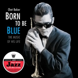 Born To Be Blue - The Music of His Life