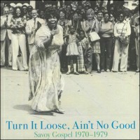 Turn It Loose, Ain’t No Good: Savoy Gospel 1970-79