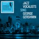 The Jazz Vocalists Sing George Gershwin