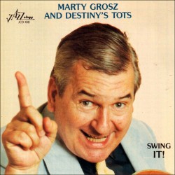 Marty Grosz and Destiny`S Tots: Swing It!
