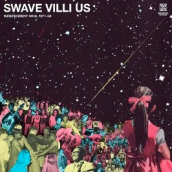 Swave Villi US: Independent Soul 1971-84
