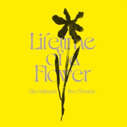 Lifetime of a Flower w/ Jim O'Rourke (Limited Ed.)