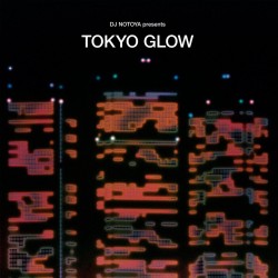 Dj Notoya Presents Tokyo Glow