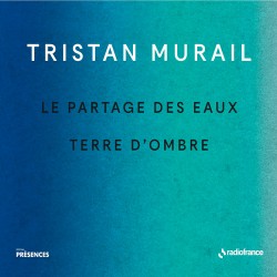 Tristan Murail: Le Partages Des Eaux
