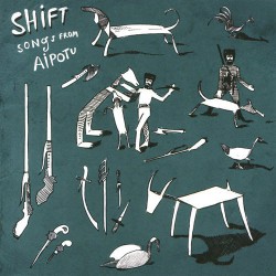 The Shift - Songs from Aipotu